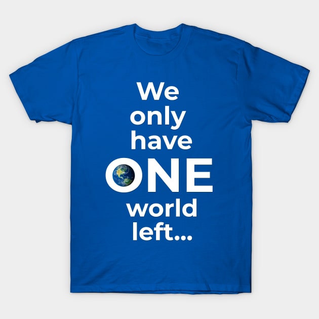 We only have ONE world left... T-Shirt by FREESA